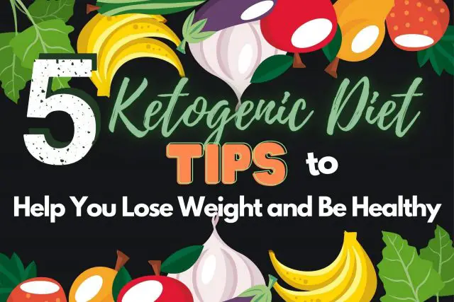 5 Ketogenic Diet Tips to Help You Lose Weight and Be Healthy