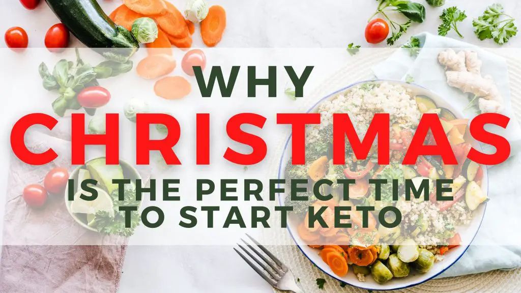 Why you should start Keto before Christmas & 5 Tips to Survive the Silly Season: Why Christmas is the Perfect Time To Start Keto