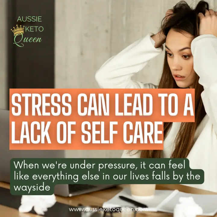 Why Stress Could Be Derailing Your Keto Diet (And What To To About It) - Stress Can Lead To A Lack Of Self Care